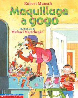 Maquillage à Gogo by Robert Munsch