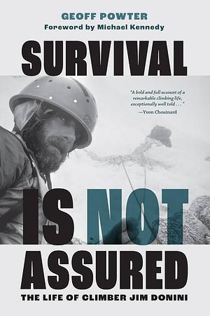 Survival is Not Assured: The Life of Climber Jim Donini by Geoff Powter