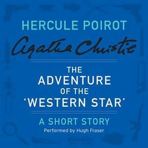 The Adventure of the Western Star: A Short Story by Agatha Christie