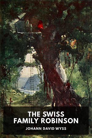 The Swiss Family Robinson by Johann David Wyss