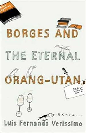 Borges And The Eternal Orang-Utans by Luís Fernando Veríssimo