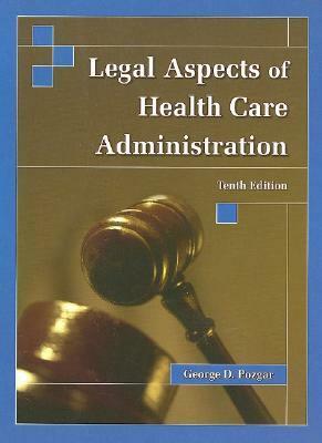 Legal Aspects of Health Care Administration by George D. Pozgar