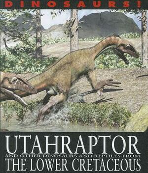 Utahraptor and Other Dinosaurs and Reptiles from the Lower Cretaceous by David West