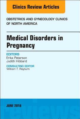 Medical Disorders in Pregnancy, an Issue of Obstetrics and Gynecology Clinics, Volume 45-2 by Erika Peterson, Judith Hibbard