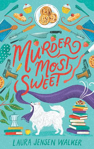 Murder Most Sweet: A Bookish Baker Mystery by Laura Jensen Walker