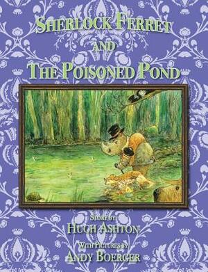 Sherlock Ferret and the Poisoned Pond by Hugh Ashton