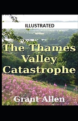 The Thames Valley Catastrophe Illustrated by Grant Allen