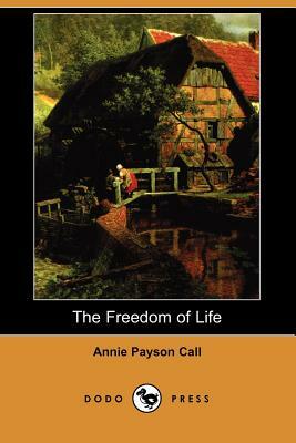 The Freedom of Life (Dodo Press) by Annie Payson Call