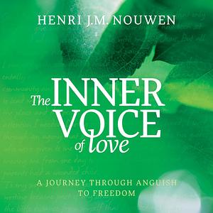 The Inner Voice of Love A Journey Through Anguish to Freedom by Henri J M Nouwen