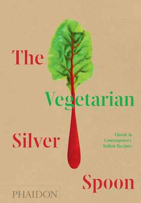 The Vegetarian Silver Spoon: Classic and Contemporary Italian Recipes by The Silver Spoon Kitchen