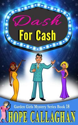 Dash For Cash: A Garden Girls Cozy Mystery by Hope Callaghan