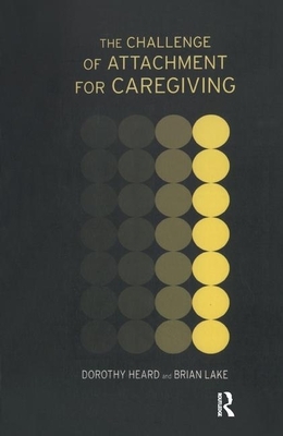 The Challenge of Attachment for Caregiving by Dorothy Heard, Brian Lake