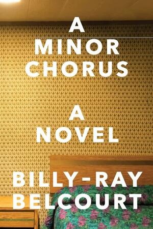 A Minor Chorus: A Novel by Billy-Ray Belcourt