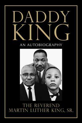 Daddy King: An Autobiography by Martin Luther King Jr.