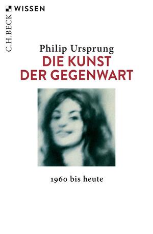 Die Kunst der Gegenwart: 1960 bis heute by Philip Ursprung