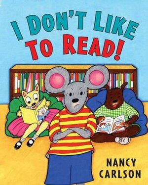 I Don't Like to Read by Nancy Carlson