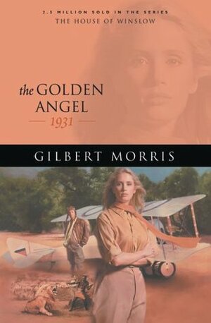 The Golden Angel: 1931 by Gilbert Morris