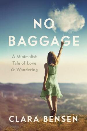 No Baggage: A Minimalist Tale of Love and Wandering by Clara Bensen