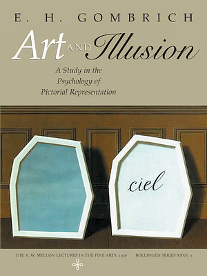 Art and Illusion: A Study in the Psychology of Pictorial Representation by E.H. Gombrich