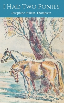 I Had Two Ponies by Josephine Pullein-Thompson