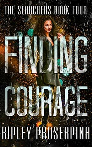 Finding Courage by Ripley Proserpina