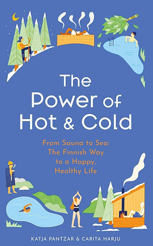 The Power of Hot and Cold by Carita Harju, Katja Pantzar