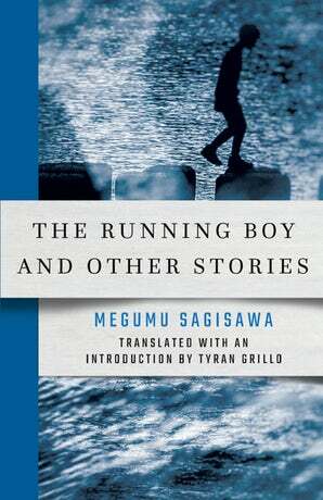 The Running Boy and Other Stories by Tyran Grillo, Megumu Sagisawa