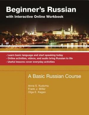Beginner's Russian with Interactive Online Workbook by Olga Kagan, Anna Kudyma, Frank Miller