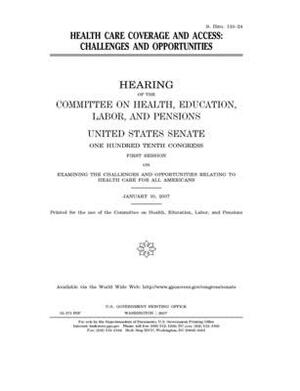 Health care coverage and access: challenges and opportunities by United States Congress, Committee on Health Education (senate), United States Senate