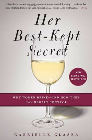 Her Best-Kept Secret: Inside the Private Lives of Women Who Drink by Gabrielle Glaser