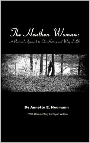 The Heathen Woman: A Practical Approach to Our History and Way of Life by Bryan Wilton