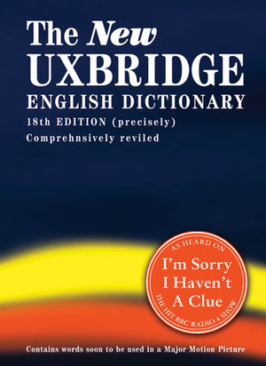 The New Uxbridge English Dictionary by Jon Naismith, Barry Cryer, Iain Pattinson, Tim Brooke-Taylor, Graeme Garden