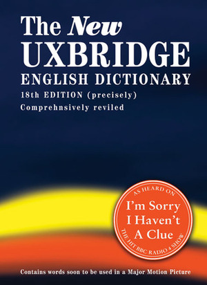 The New Uxbridge English Dictionary by Iain Pattinson, Graeme Garden, Jon Naismith, Tim Brooke-Taylor, Barry Cryer