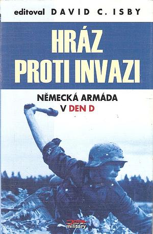 Hráz proti invazi: Německá armáda v den D by David Isby, Jan Kozák