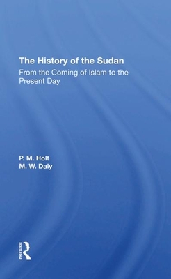 The History of the Sudan: From the Coming of Islam to the Present Day by P. M. Holt, M. W. Daly