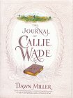 The Journal of Callie Wade by Dawn Miller