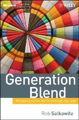 Generation Blend: Managing Across the Technology Age Gap by Rob Salkowitz