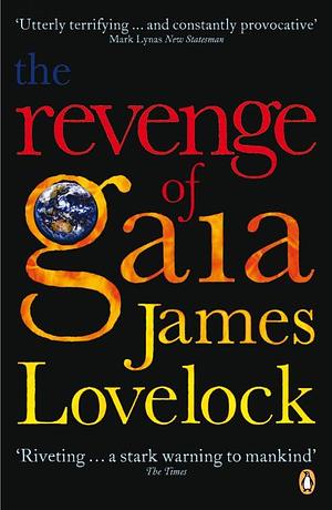 Revenge of Gaia: Why The Earth Is Fighting Back by James Lovelock, James Lovelock