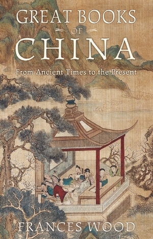 Great Books of China: From Ancient Times to the Present by Frances Wood