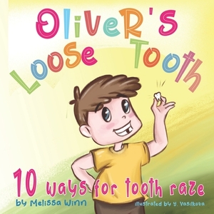 Oliver's Loose Tooth: 10 Ways For Tooth Raze. Funny Picture Book for Kindergarten Children and Beginner Readers. by Melissa Winn, Zorana Rafailovic