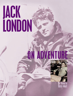 Jack London on Adventure by Terry Mort