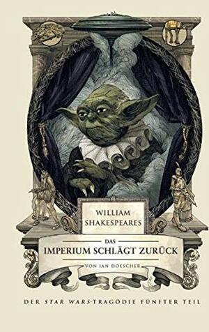William Shakespeare's Star Wars: Das Imperium schlägt zurück by Ian Doescher