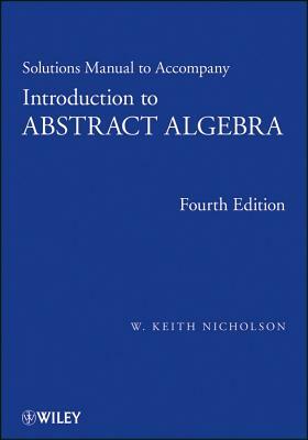 Solutions Manual to Accompany Introduction to Abstract Algebra, 4e by W. Keith Nicholson