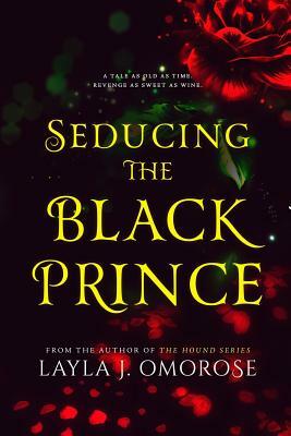 Seducing the Black Prince by Layla J. Omorose