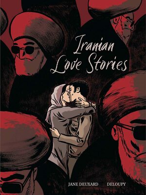Iranian Love Stories by Deloupy, Jane Deuxard