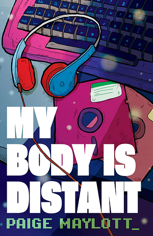 My Body is Distant by Paige Maylott