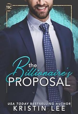 The Billionaire's Proposal by Kristin Lee