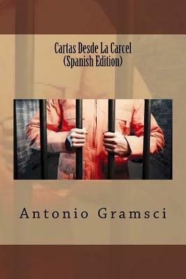 Cartas Desde La Carcel (Spanish Edition) by Antonio Gramsci