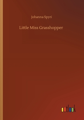 Little Miss Grasshopper by Johanna Spyri