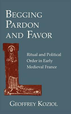 Begging Pardon and Favor: Catholic Revival, Society and Politics in 19th-Century Europe by Geoffrey Koziol